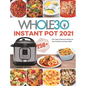 The Whole30 Instant Pot 2021: 250+ Easy & Delicious Recipes for Food Freedom and Keep Health