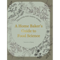 A Home Baker's Guide to Food Science: Discover Why Baking Works