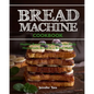 Bread Machine Cookbook: Healthy Bread Baking Recipes for Fluffy Homemade Bread in a Bread Maker