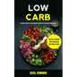 Low Carb: Ultimate Healthy Low Carb Diet Recipes to reclaim your health (Healthy Cooking with Low Carb Diet meal plans)