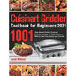 Cuisinart Griddler Cookbook for Beginners 2021: 1001-Day Newest Perfect Cuisinart Griddler Recipes for Tasty Backyard BBQ to Feed Your Family and Frie