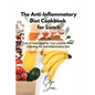 The Anti-Inflammatory Diet Cookbook for Lunch: Lots of Tasty Ideas for Your Lunches While Following the Anti-Inflammatory Diet
