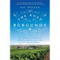 The Road to Burgundy: The Unlikely Story of an American Making Wine and a New Life in France