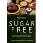 Naturally Sugar-Free - Baked Treats and Dessert Cookbook: Delicious Sugar-Free and Diabetic-Friendly Recipes for the Health-Conscious
