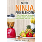 Nutri Ninja Pro Blender: Top 51 Smoothie Recipes to Lose Weight, Detoxify, Fight Disease, and Live Long