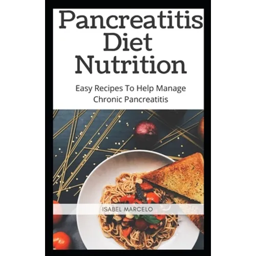 Pancreaitis Diet Nutrition: Easy Recipes To Help Manage Chronic Pancreatitis