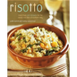 Risotto: More Than 100 Recipes for the Classic Rice Disk of Northern Italy