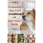 2 in 1 Homemade Dog Food Cookbook + Nutritional Guide: Understanding your pet's dietary needs with 100+ wonderful recipes for puppies, senior dogs (gl