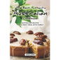 The Best Authentic Australian Cookbook: Australian Recipes for a Fancy Meal with Family