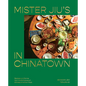 Mister Jiu's in Chinatown: Recipes and Stories from the Birthplace of Chinese American Food [A Cookbook]