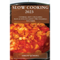Slow Cooking 2023: Utforska den långsamma matlagningens konst för smakrika måltider