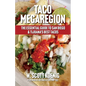 Taco Megaregion: The Essential Guide to San Diego & Tijuana's Best Tacos