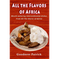 All The Flavors Of Africa: Mouth-watering Intercontinental Dishes From All The Shores of Africa