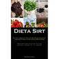 Dieta Sirt: Il manuale completo per ottenere una dieta Sirt ben proporzionata, comprendente la logica scientifica alla base della metodologia ("Delect