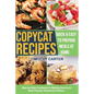 Copycat Recipes: Step-by-Step Cookbook to Making America's Most Popular Restaurant Dishes. Quick and Easy to Prepare Meals at Home.