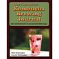 The Complete Kombucha Brewing Journal: the essential companion for the kombucha home brewer to maximize brewing results and consistently make yummy ko