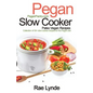 Pegan Slow Cooker Paleo Vegan Recipes: Collection of 30+Slow Cooker Recipes for the Pegan Diet