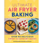 Ultimate Air Fryer Baking: Over 80 Delicious Sweet and Savoury Bakes