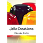 Jello Creations: 60 Simple &#Delish Gelatin Recipes