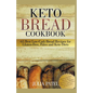 Keto Bread Cookbook: 65 Best Low-Carb Bread Recipes for Gluten-Free, Paleo and Keto Diets. Homemade Keto Bread, Buns, Breadsticks, Muffins,