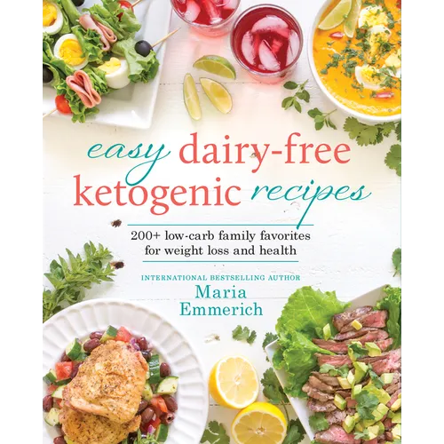 Easy Dairy-Free Ketogenic Recipes: 200+ Low-Carb Family Favorites for Weight Loss and Health