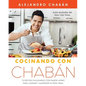 Cocinando Con Chabán: 75 Recetas Saludables Con Sabor Latino Para Lograr Y Mantener Tu Peso Ideal