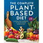 The Complete Plant-Based Diet: A Guide and Cookbook to Enjoy Eating More Plants