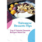 Taiwanese Desserts Tips: Top 9 Taiwan Desserts Recipes Must Eat: The Food Of Taiwan Recipes From The Beautiful Island
