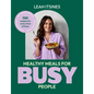 Healthy Meals for Busy People: 100 Recipes for Every Kind of Busy, 20-Minute Dinners, Easy Meal Prep, One-Pot Meals