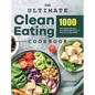 The Ultimate Clean Eating Cookbook: 1000 Days Healthy Recipes and 4-Week Meal Plans to Help You Living Health
