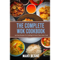 The Complete Wok Cookbook: 140 Easy Recipes For Cooking At Home Tasty Asian Food