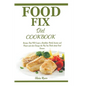 Food Fix Diet Cookbook: Recipes That Will Create a Healthier World, Society and Planet and also Change the Way You Think about Food Forever.