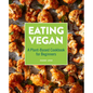 Eating Vegan: A Plant-Based Cookbook for Beginners