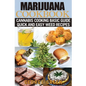 Cooking with Marijuana: Quick and Easy Cannabis Recipes