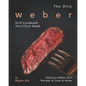 The Only Weber Grill Cookbook You'll Ever Need: Delicious Weber Grill Recipes to Cook at Home