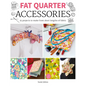 Fat Quarter: Accessories: 25 Projects to Make from Short Lenths of Fabric