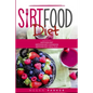 Sirtfood Diet: 3 Books in 1: The Sirtfood Diet + Sirtfood Diet Cookbook + Sirtfood Diet Meal Plan
