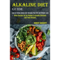Alkaline Diet Guide: Detox Recipes for All Phases & Includes Delicious and Tasty Recipes (Easy to Follow Atkins Diet Recipes That Will Aid Weight Loss