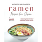 Authentic and Flavorful Ramen Recipes from Japan: Exploring the World of Japanese Noodle Soups