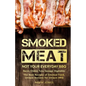 Smoked Meat: Not Your Everyday BBQ: Bacon, Cheese, Tuna, Sausage, Vegetables: The Best Recipes of Smoked Food, Unique Recipes for Unique BBQ