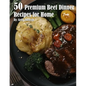 50 Premium Beef Dinner Recipes for Home