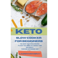 Keto Slow Cooker for Beginners: The Most Delicious Recipes to Help You Barn Fat Rapidly and Naturally through Ketogenic Diet