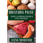 Bucătăria Paleo: Înapoi la Rădăcini pentru O Viață Sănătoasă