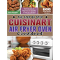 The Step by Step Cuisinart Air Fryer Oven Cookbook: 600 Time-Saved Recipes for Everyone to Improve the Quality of Life on a Budget