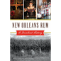 New Orleans Rum: A Decadent History