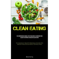 Clean Eating: The Comprehensive Manual For Establishing A Flourishing Food Delivery Enterprise Focused On Clean Eating (The Comprehensive Manual On Ma