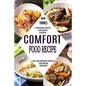 Comfort Food Recipe: Easy and Delicious Comfort Food Recipe Collection (A Homemade Comfort Food Dessert Cookbook)