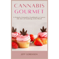 Cannabis Gourmet: A Simply Cannabis Cookbook to Learn the Art of Cooking with Weed.