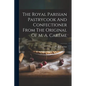 The Royal Parisian Pastrycook And Confectioner From The Original Of M. A. Carême