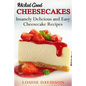 Wicked Good Cheesecakes: Insanely Delicious and Easy Cheesecake Recipes